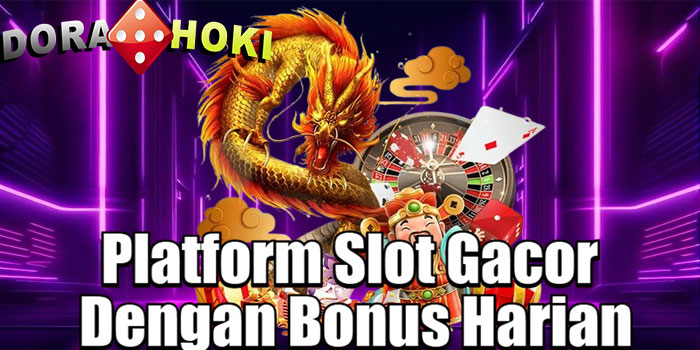 DORAHOKI – Platform Slot Gacor Dengan Bonus Harian