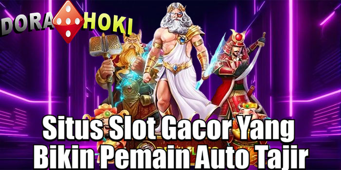 DORAHOKI – Situs Slot Gacor Yang Bikin Pemain Auto Tajir