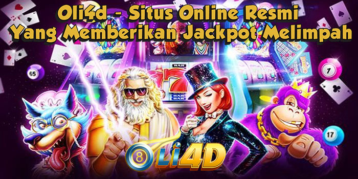 Oli4d - Situs Online Resmi Yang Memberikan Jackpot Melimpah