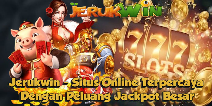 Jerukwin - Situs Online Terpercaya Dengan Peluang Jackpot Besar