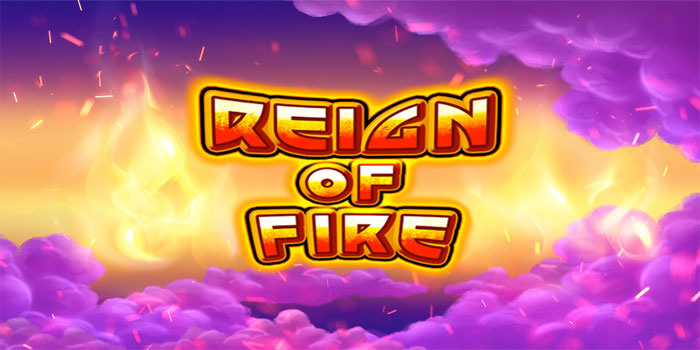 Strategi Cerdas Bermain Slot Reign Of Fire Agar Menang Terus